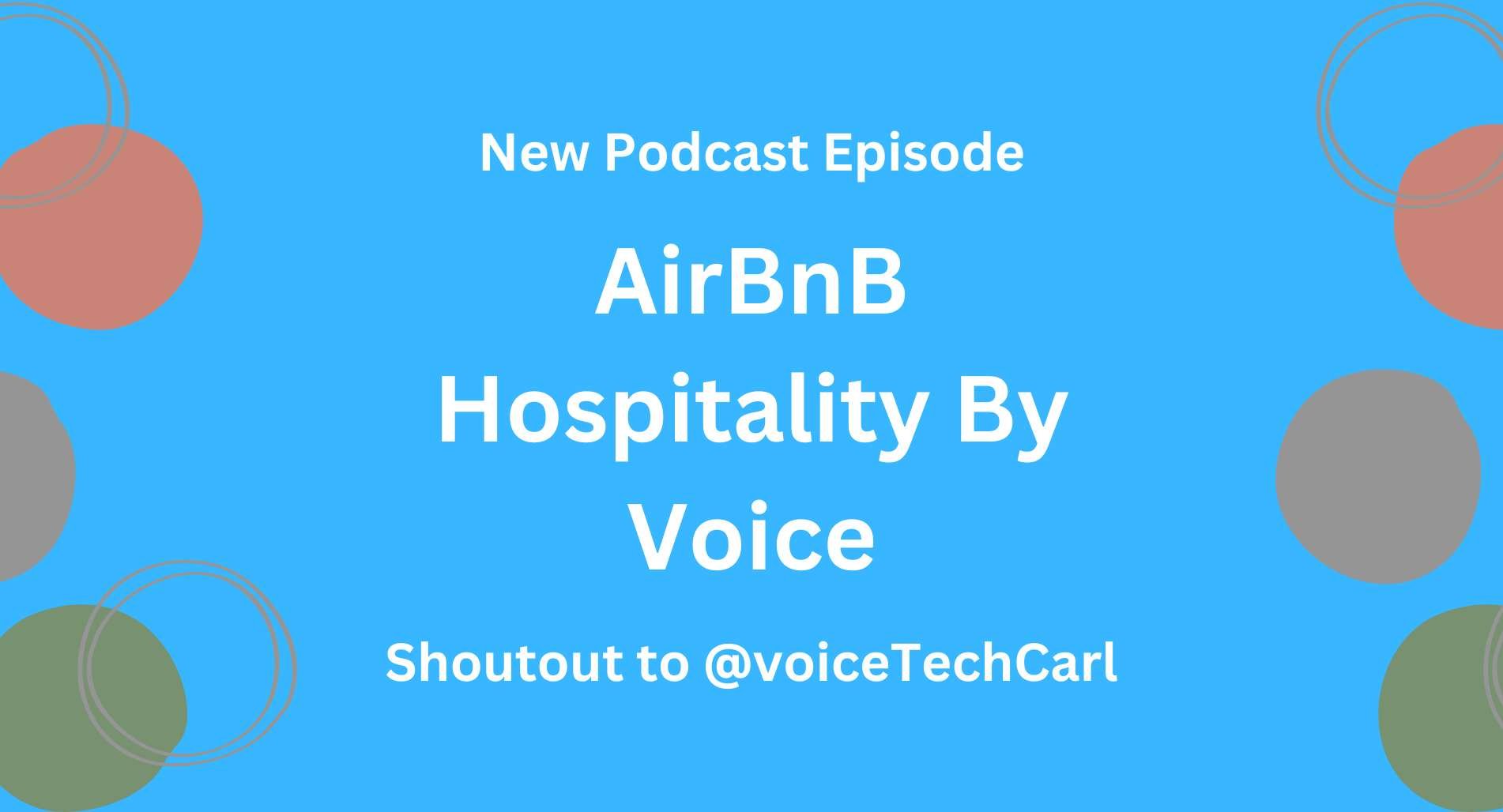 AirBnB Hospitality by Voice - a Podcast Episode on Carl Robinsons Voice Tech Podcast